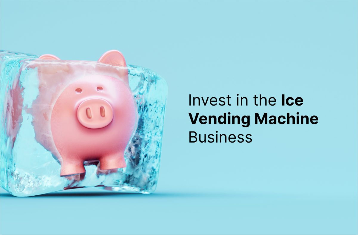 invest in an Ice Vending Machine